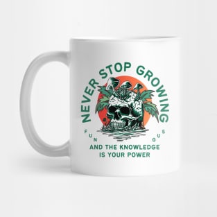 never stop growing, and the knowledge is your power, fungus, gift for nature lover, Mug